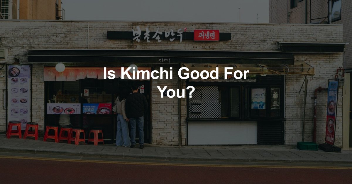 Is Kimchi Good For You?